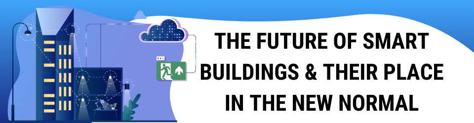 The Future of Smart Buildings and Their Place in the ‘New Normal’