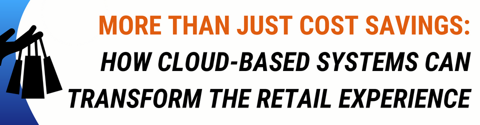 Banner that says in text "More Than Just Cost Savings - How Cloud-Based Systems Can Transform the Retail Experience - Pulse Systems". To the left of the text is an icon that shows a hand, carrying shopping bags