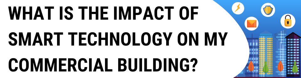 Header title that says "What Is The Impact Of Smart Technology On My Commercial Building" on a white blob. The background is a blue gradient and has a smart city that shows symbols of security, notifications, and energy monitoring