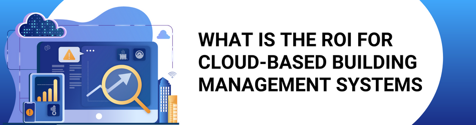 Text that says "What Is The ROI For Cloud-Based Building Management Systems" with an image of a graphic that represents a cloud based building management systems